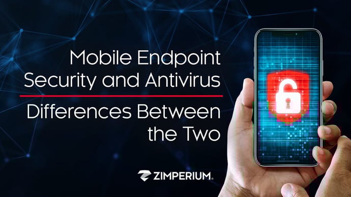Mobile Endpoint Security and Antivirus | Differences Between the Two