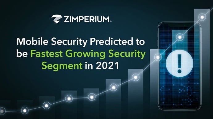 Mobile Security Predicted to be Fastest Growing Security Segment in 2021
